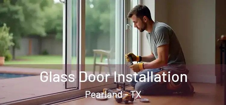 Glass Door Installation Pearland - TX